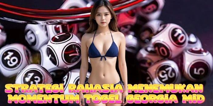 Strategi Rahasia Menemukan Momentum Togel Georgia Mid