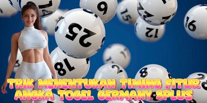 Trik Menentukan Timing Fitur Angka Togel Germany 5Plus
