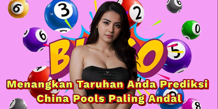 Menangkan Taruhan Anda Prediksi China Pools Paling Andal