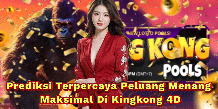 Prediksi Terpercaya Peluang Menang Maksimal Di Kingkong 4D