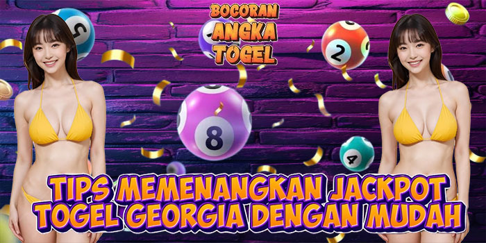 Tips Memenangkan Jackpot Togel Georgia dengan Mudah