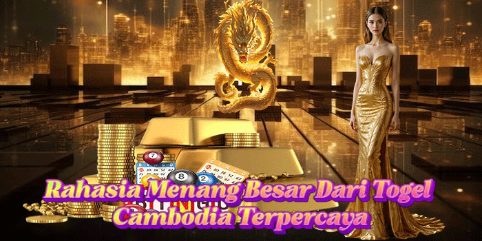Rahasia Menang Besar Dari Togel Cambodia Terpercaya