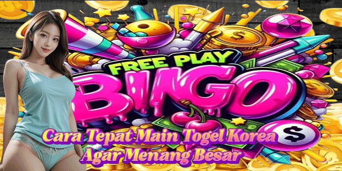 Cara Tepat Main Togel Korea Agar Menang Besar