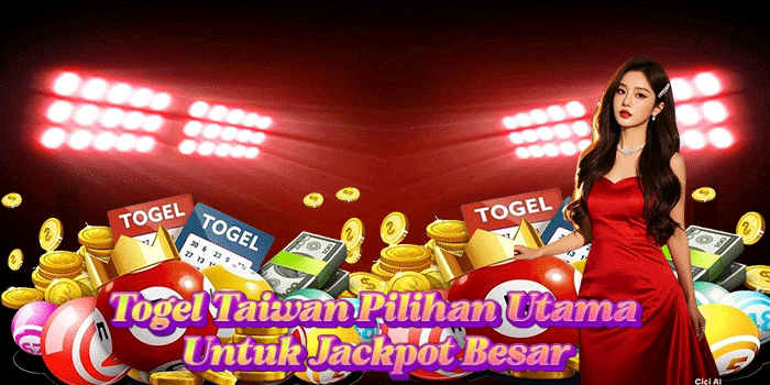 Togel Taiwan Pilihan Utama Untuk Jackpot Besar