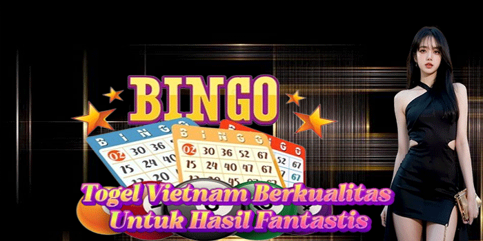 Togel Vietnam Berkualitas Untuk Hasil Fantastis